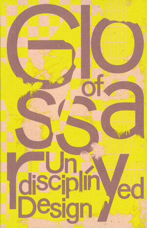 Buchcover Glossary of Undisciplined Design | EAN 9783959054461 | ISBN 3-95905-446-7 | ISBN 978-3-95905-446-1