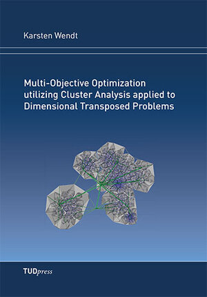 Buchcover Multi-Objective Optimization utilizing Cluster Analysis applied to Dimensional Transposed Problems | Karsten Wendt | EAN 9783959080422 | ISBN 3-95908-042-5 | ISBN 978-3-95908-042-2