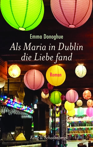 Buchcover Als Maria in Dublin die Liebe fand | Emma Donoghue | EAN 9783959170116 | ISBN 3-95917-011-4 | ISBN 978-3-95917-011-6