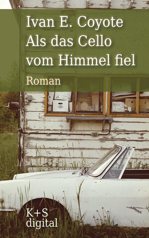 Buchcover Als das Cello vom Himmel fiel | Ivan E. Coyote | EAN 9783959172004 | ISBN 3-95917-200-1 | ISBN 978-3-95917-200-4