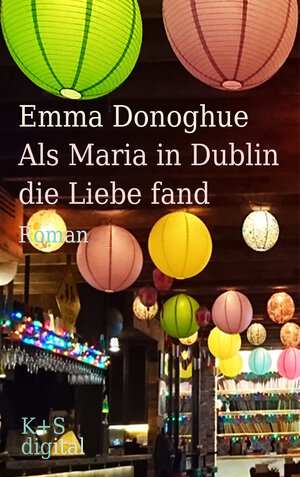 Buchcover Als Maria in Dublin die Liebe fand | Emma Donoghue | EAN 9783959172110 | ISBN 3-95917-211-7 | ISBN 978-3-95917-211-0