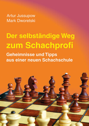 Buchcover Der selbstständige Weg zum Schachprofi | Artur Jussupow | EAN 9783959201018 | ISBN 3-95920-101-X | ISBN 978-3-95920-101-8