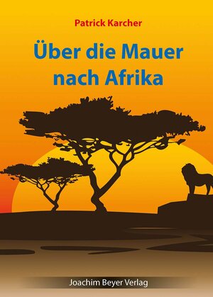 Buchcover Über die Mauer nach Afrika | Patrick Karcher | EAN 9783959201490 | ISBN 3-95920-149-4 | ISBN 978-3-95920-149-0