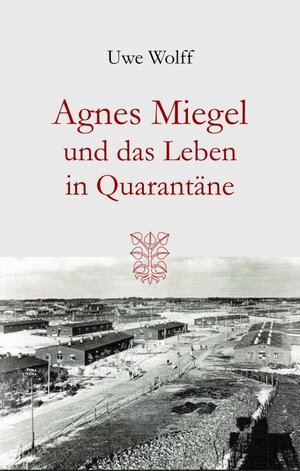 Buchcover Agnes Miegel und das Leben in Quarantäne | Uwe Wolff | EAN 9783959302234 | ISBN 3-95930-223-1 | ISBN 978-3-95930-223-4
