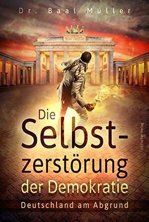 Buchcover Die Selbstzerstörung der Demokratie | Baal Müller | EAN 9783959302395 | ISBN 3-95930-239-8 | ISBN 978-3-95930-239-5