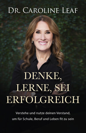 Buchcover Denke, lerne, sei erfolgreich | Dr. Caroline Leaf | EAN 9783959331869 | ISBN 3-95933-186-X | ISBN 978-3-95933-186-9