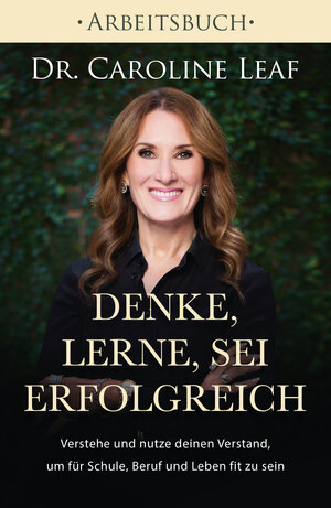 Buchcover Denke, lerne, sei erfolgreich - Arbeitsbuch | Dr. Caroline Leaf | EAN 9783959331876 | ISBN 3-95933-187-8 | ISBN 978-3-95933-187-6