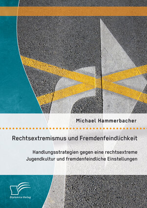 Buchcover Rechtsextremismus und Fremdenfeindlichkeit: Handlungsstrategien gegen eine rechtsextreme Jugendkultur und fremdenfeindliche Einstellungen | Michael Hammerbacher | EAN 9783959346887 | ISBN 3-95934-688-3 | ISBN 978-3-95934-688-7