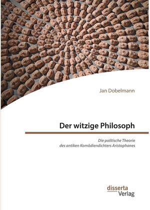 Buchcover Der witzige Philosoph. Die politische Theorie des antiken Komödiendichters Aristophanes | Jan Dobelmann | EAN 9783959355230 | ISBN 3-95935-523-8 | ISBN 978-3-95935-523-0