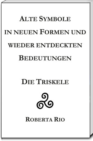 Buchcover Alte Symbole in neuen Formen und wieder entdeckten Bedeutungen | Roberta Rio | EAN 9783959480185 | ISBN 3-95948-018-0 | ISBN 978-3-95948-018-5