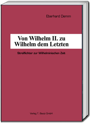 Buchcover Von Wilhelm II. zu Wilhelm dem Letzten | Eberhard Demm | EAN 9783959483216 | ISBN 3-95948-321-X | ISBN 978-3-95948-321-6