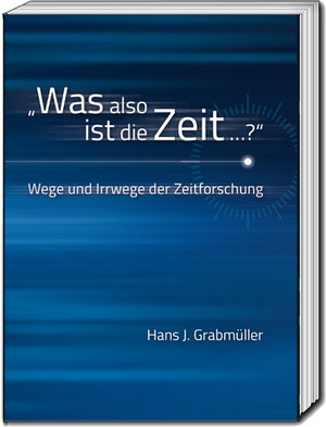 Buchcover "Was also ist die Zeit ...?" | Hans J. Grabmüller | EAN 9783959483933 | ISBN 3-95948-393-7 | ISBN 978-3-95948-393-3
