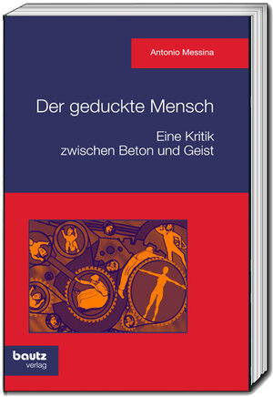 Buchcover Der geduckte Mensch! Eine Kritik zwischen Beton und Geist | Antonio Messina | EAN 9783959485159 | ISBN 3-95948-515-8 | ISBN 978-3-95948-515-9