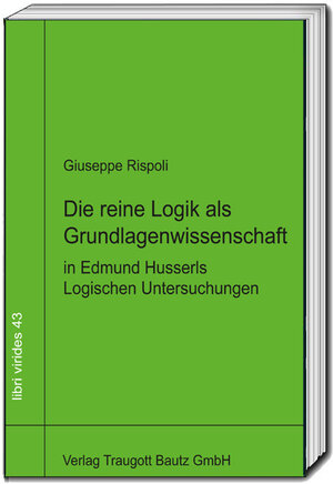 Buchcover Die reine Logik als Grundlagenwissenschaft in Edmund Husserls Logischen Untersuchungen | Giuseppe Rispoli | EAN 9783959485432 | ISBN 3-95948-543-3 | ISBN 978-3-95948-543-2