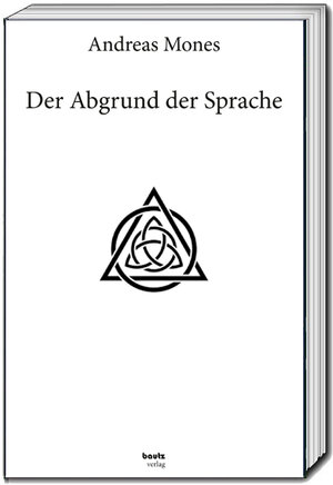 Buchcover Der Abgrund der Sprache | Andreas Mones | EAN 9783959485579 | ISBN 3-95948-557-3 | ISBN 978-3-95948-557-9