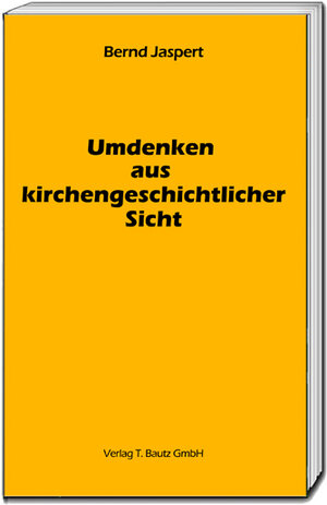 Buchcover Umdenken aus kirchengeschichtlicher Sicht | Bernd Jaspert | EAN 9783959488068 | ISBN 3-95948-806-8 | ISBN 978-3-95948-806-8