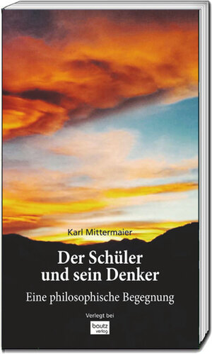 Buchcover Der Schüler und sein Denker | Karl Mittermaier | EAN 9783959488105 | ISBN 3-95948-810-6 | ISBN 978-3-95948-810-5