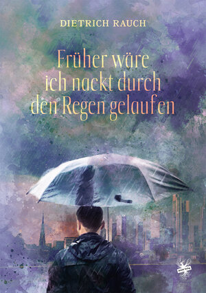 Buchcover Früher wäre ich nackt durch den Regen gelaufen | Dietrich Rauch | EAN 9783959494878 | ISBN 3-95949-487-4 | ISBN 978-3-95949-487-8
