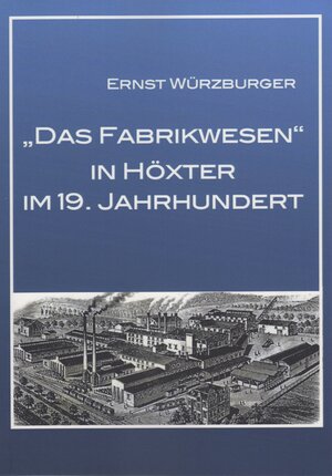 Buchcover Das Fabrikwesen in Höxter im 19.Jahrhundert | Ernst Würzburger | EAN 9783959541220 | ISBN 3-95954-122-8 | ISBN 978-3-95954-122-0