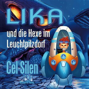 Buchcover Lika und die Hexe im Leuchtpilzdorf | Cel Silen | EAN 9783959593199 | ISBN 3-95959-319-8 | ISBN 978-3-95959-319-9