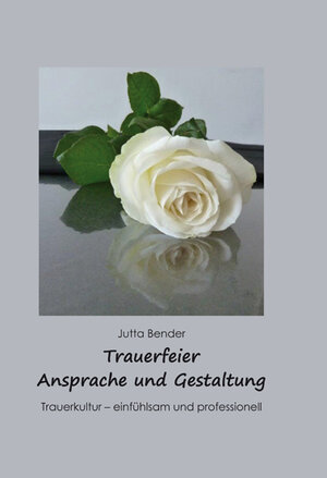 Buchcover Trauerfeier - Ansprache und Gestaltung | Jutta Bender | EAN 9783959600347 | ISBN 3-95960-034-8 | ISBN 978-3-95960-034-7