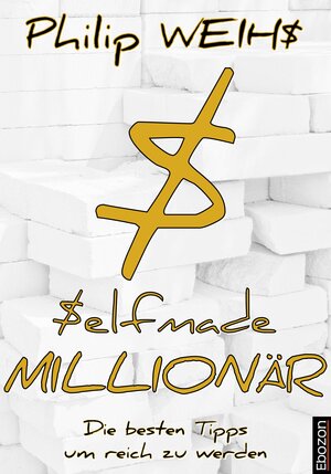 Buchcover Selfmade Millionär | Philip Weihs | EAN 9783959630276 | ISBN 3-95963-027-1 | ISBN 978-3-95963-027-6