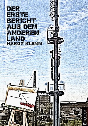 Buchcover Der erste Bericht aus dem anderen Land | Hardy Klemm | EAN 9783959634007 | ISBN 3-95963-400-5 | ISBN 978-3-95963-400-7