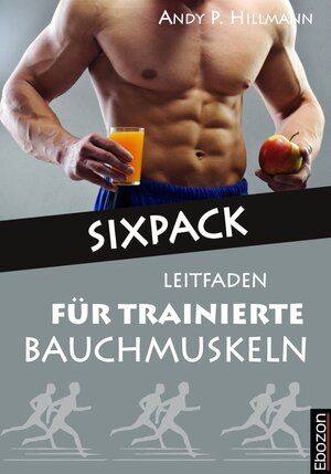 Buchcover Sixpack - Leitfaden für trainierte Bauchmuskeln | Hillmann Andy P. | EAN 9783959635073 | ISBN 3-95963-507-9 | ISBN 978-3-95963-507-3