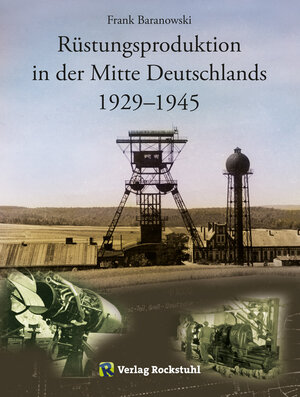 Buchcover Rüstungsproduktion in der Mitte Deutschlands 1929 – 1945 | Frank Baranowski | EAN 9783959660037 | ISBN 3-95966-003-0 | ISBN 978-3-95966-003-7