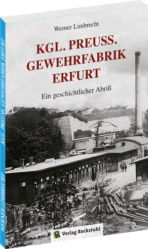Buchcover Königlich Preußische GEWEHRFABRIK ERFURT | Limbrecht Werner | EAN 9783959661669 | ISBN 3-95966-166-5 | ISBN 978-3-95966-166-9