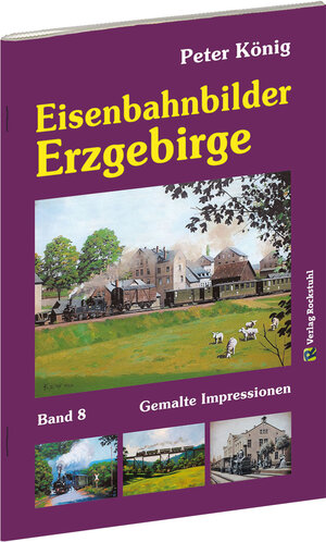 Buchcover Peter König - Eisenbahnbilder ERZGEBIRGE | Peter (Maler) Koenig | EAN 9783959662512 | ISBN 3-95966-251-3 | ISBN 978-3-95966-251-2