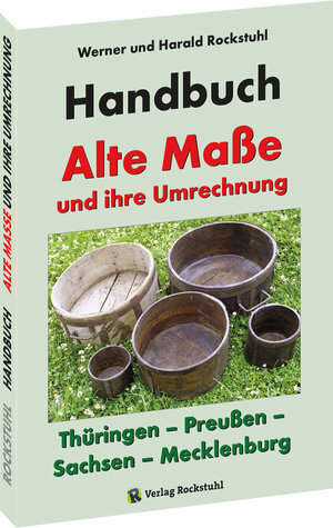 Buchcover HANDBUCH - Alte Maße und ihre Umrechnung - Thüringen – Preußen – Sachsen – Mecklenburg | Harald Rockstuhl | EAN 9783959662710 | ISBN 3-95966-271-8 | ISBN 978-3-95966-271-0