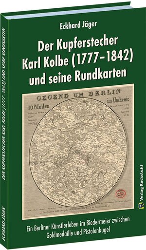 Buchcover Der Kupferstecher Karl Kolbe (1777–1842) und seine Rundkarten | Eckhard Jäger | EAN 9783959663380 | ISBN 3-95966-338-2 | ISBN 978-3-95966-338-0