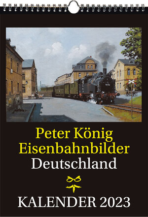 Buchcover EISENBAHN KALENDER 2023: Peter König Eisenbahnbilder Deutschland | Peter (Maler) Koenig | EAN 9783959666145 | ISBN 3-95966-614-4 | ISBN 978-3-95966-614-5
