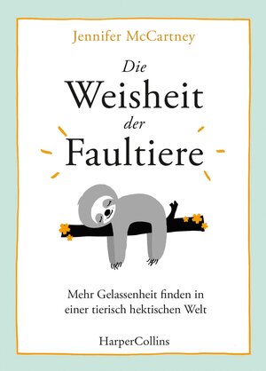Buchcover Die Weisheit der Faultiere – Mehr Gelassenheit finden in einer tierisch hektischen Welt | Jennifer McCartney | EAN 9783959673433 | ISBN 3-95967-343-4 | ISBN 978-3-95967-343-3