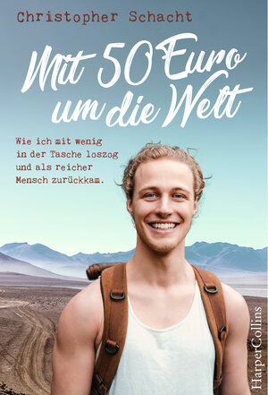 Buchcover Mit 50 Euro um die Welt. Wie ich mit wenig in der Tasche loszog und als reicher Mensch zurückkam | Christopher Schacht | EAN 9783959673457 | ISBN 3-95967-345-0 | ISBN 978-3-95967-345-7