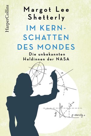 Buchcover Im Kernschatten des Mondes - Die unbekannten Heldinnen der NASA | Margot Shetterly | EAN 9783959674034 | ISBN 3-95967-403-1 | ISBN 978-3-95967-403-4