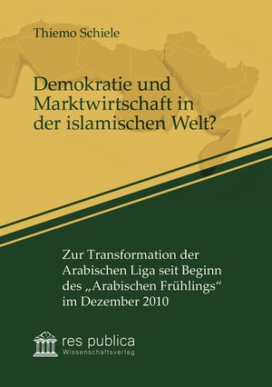 Buchcover Demokratie und Marktwirtschaft in der islamischen Welt? | Thiemo Schiele | EAN 9783959680820 | ISBN 3-95968-082-1 | ISBN 978-3-95968-082-0