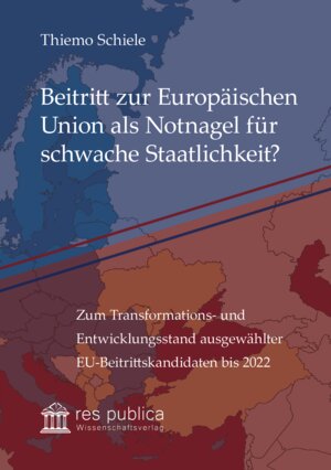 Buchcover Beitritt zur Europäischen Union als Notnagel für schwache Staatlichkeit? | Thiemo Schiele | EAN 9783959681513 | ISBN 3-95968-151-8 | ISBN 978-3-95968-151-3