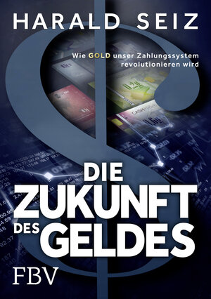 Buchcover Die Zukunft des Geldes | Harald Seiz | EAN 9783959720731 | ISBN 3-95972-073-4 | ISBN 978-3-95972-073-1