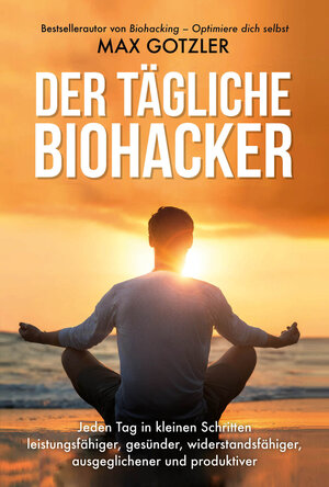 Buchcover Der tägliche Biohacker | Max Gotzler | EAN 9783959722001 | ISBN 3-95972-200-1 | ISBN 978-3-95972-200-1