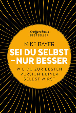 Buchcover Sei du selbst - nur besser | Mike Bayer | EAN 9783959722575 | ISBN 3-95972-257-5 | ISBN 978-3-95972-257-5