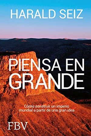 Buchcover Piensa en grande: Cómo construir un imperio mundial a partir de una gran idea (Spanish Edition) | Seiz, Harald | EAN 9783959723978 | ISBN 3-95972-397-0 | ISBN 978-3-95972-397-8