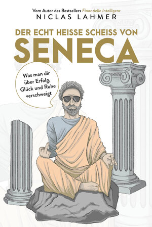Buchcover Der echt heiße Scheiß von Seneca | Niclas Lahmer | EAN 9783959724449 | ISBN 3-95972-444-6 | ISBN 978-3-95972-444-9