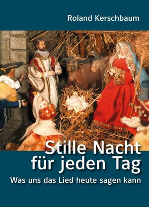 Buchcover Stille Nacht für jeden Tag – Was uns das Lied heute sagen kann | Roland Kerschbaum | EAN 9783959761840 | ISBN 3-95976-184-8 | ISBN 978-3-95976-184-0