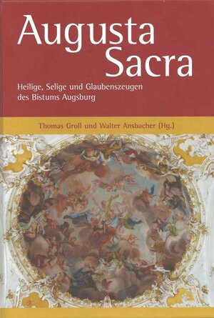 Buchcover Augusta Sacra – Heilige, Selige und Glaubenszeugen des Bistums Augsburg  | EAN 9783959761925 | ISBN 3-95976-192-9 | ISBN 978-3-95976-192-5