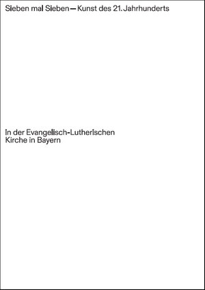 Buchcover Sieben mal Sieben – Kunst des 21. Jahrhunderts in der Evangelisch-Lutherischen Kirche in Bayern  | EAN 9783959762076 | ISBN 3-95976-207-0 | ISBN 978-3-95976-207-6