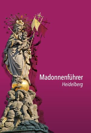 Buchcover Madonnenführer Heidelberg | Hans Gercke | EAN 9783959762328 | ISBN 3-95976-232-1 | ISBN 978-3-95976-232-8