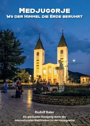 Buchcover Medjugorje – Wo der Himmel die Erde berührt | Rudolf Baier | EAN 9783959763745 | ISBN 3-95976-374-3 | ISBN 978-3-95976-374-5