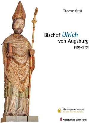 Buchcover Bischof Ulrich von Augsburg (890–973) | Thomas Groll | EAN 9783959764476 | ISBN 3-95976-447-2 | ISBN 978-3-95976-447-6